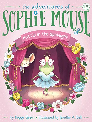 Hattie in the Spotlight (Volume 16) (The Adventures of Sophie Mouse)