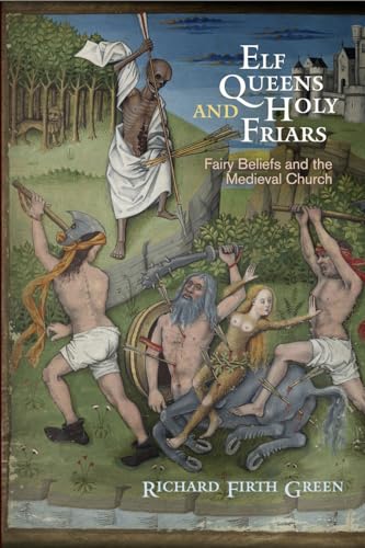 Elf Queens and Holy Friars: Fairy Beliefs and the Medieval Church (Middle Ages) von University of Pennsylvania Press