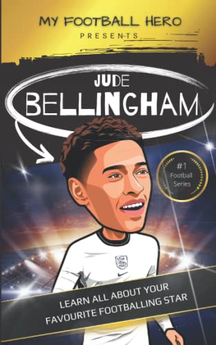 My Football Hero: Jude Bellingham Biography: Learn all about your favourite footballing star (My Football Hero - Football Biographies for Kids)