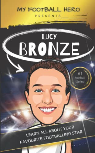My Football Hero: Lucy Bronze: Learn all about your footballing hero: Biography for kids aged 8-12 years old (My Football Hero - Football Biographies for Kids) von Independently published