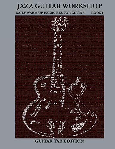 Jazz Guitar Workshop Book I - Daily Warm Up Exercises for Guitar Tab Edition