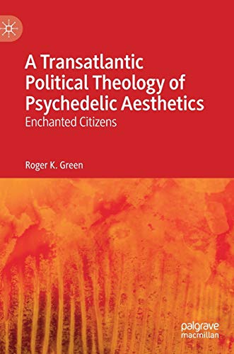 A Transatlantic Political Theology of Psychedelic Aesthetics: Enchanted Citizens von MACMILLAN