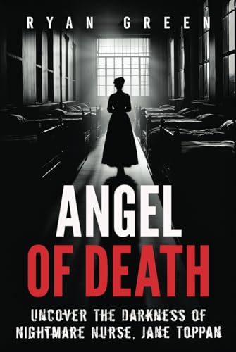 Angel of Death: Uncover The Darkness of Nightmare Nurse, Jane Toppan (True Crime) von Independently published
