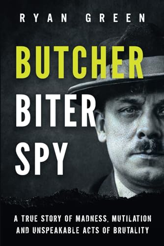 Butcher, Biter, Spy: A True Story of Madness, Mutilation and Unspeakable Acts of Brutality (True Crime) von Independently published