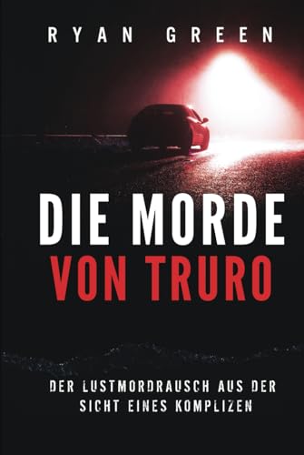 Die Morde Von Truro: Der Lustmordrausch Aus Der Sicht Eines Komplizen (Wahres Verbrechen) von Independently published