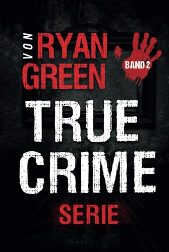 Die True-Crime-Serie Von Ryan Green: Band 2 (4-Bücher-Sammlungen über wahre Verbrechen, Band 2) von Independently published
