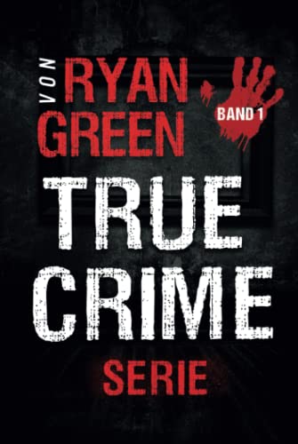 Die True-Crime-Serie von Ryan Green: Band 1 (4-Bücher-Sammlungen über wahre Verbrechen, Band 1)