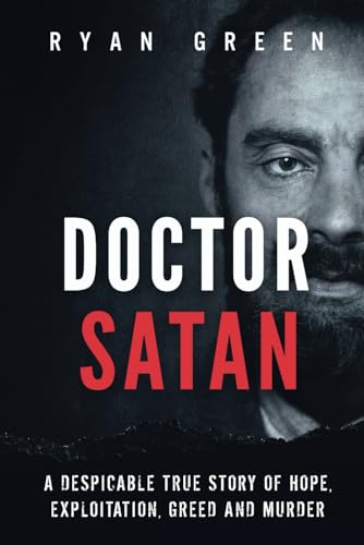Doctor Satan: A Despicable True Story of Hope, Exploitation, Greed and Murder (True Crime) von Independently published