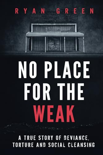 No Place for the Weak: A True Story of Deviance, Torture and Social Cleansing (True Crime) von Independently published