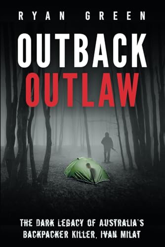 Outback Outlaw: The Dark Legacy of Australia’s Backpacker Killer, Ivan Milat (True Crime) von Independently published