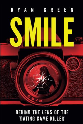 Smile: Behind the Lens of the ‘Dating Game Killer’ (True Crime) von Independently published