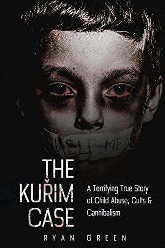 The Kurim Case: A Terrifying True Story of Child Abuse, Cults & Cannibalism (True Crime) von CREATESPACE