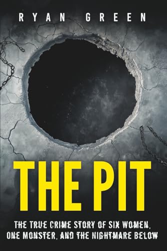 The Pit: The True Crime Story of Six Women, One Monster, and the Nightmare Below The Pit: The True Crime Story of Six Women, One Monster, and the Nightmare Below von Independently published