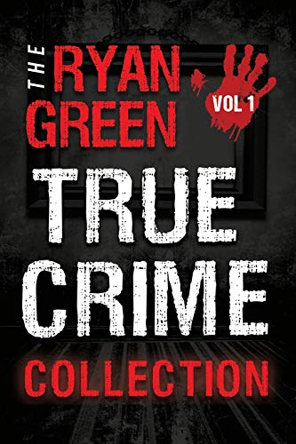 The Ryan Green True Crime Collection: Volume 1 (4-Book True Crime Collections, Band 1)