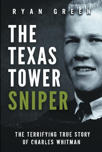 The Texas Tower Sniper: The Terrifying True Story of Charles Whitman (True Crime) von Independently Published