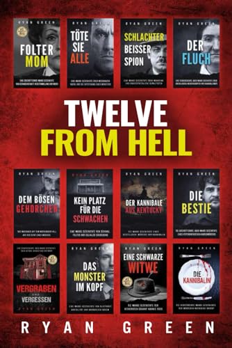 Twelve From Hell: Die Ultimative Sammlung Wahrer Verbrechen (12 Bücher Sammlung, Band 1)