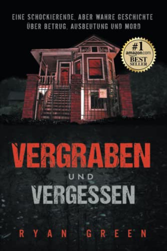 Vergraben und Vergessen: Eine schockierende, aber wahre Geschichte über Betrug, Ausbeutung und Mord (Wahres Verbrechen) Vergraben und Vergessen: Eine schockierende, aber wahre Geschichte über Betrug, Ausbeutung und Mord (Wahres Verbrechen) von Independently published