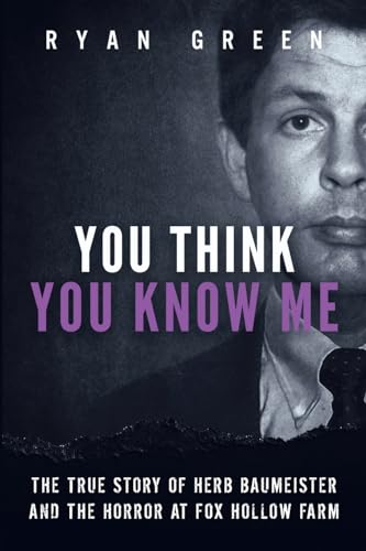You Think You Know Me: The True Story of Herb Baumeister and the Horror at Fox Hollow Farm (True Crime) von CREATESPACE
