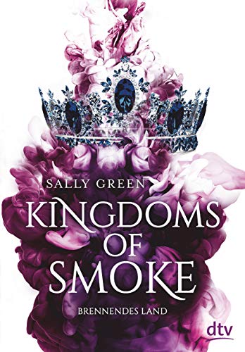 Kingdoms of Smoke – Brennendes Land: Geschichten zum Verlieben – Das perfekte Geschenk zum Valentinstag (Die Kingdoms-of-Smoke-Trilogie, Band 3) von dtv Verlagsgesellschaft