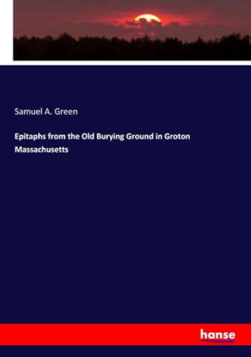 Epitaphs from the Old Burying Ground in Groton Massachusetts von hansebooks