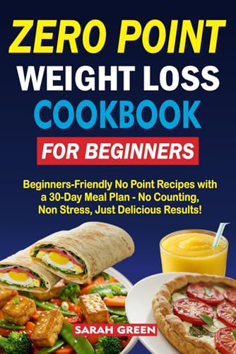 ZERO POINT WEIGHT LOSS COOKBOOK FOR BEGINNERS: Beginner-Friendly No point Recipes with a 30 day meal plan - No counting, No Stress just delicious results von Independently published