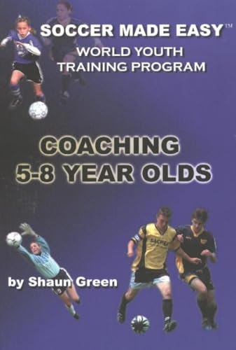 Soccer Made Easy: The World Youth Training Program Coaching 5-8 Year Olds