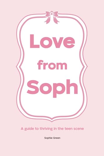 Love from Soph: A guide to thriving in the teen scene von Independent