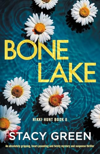 Bone Lake: An absolutely gripping, heart-pounding and twisty mystery and suspense thriller (Nikki Hunt, Band 8)