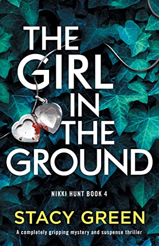The Girl in the Ground: A completely gripping mystery and suspense thriller (Nikki Hunt, Band 4)