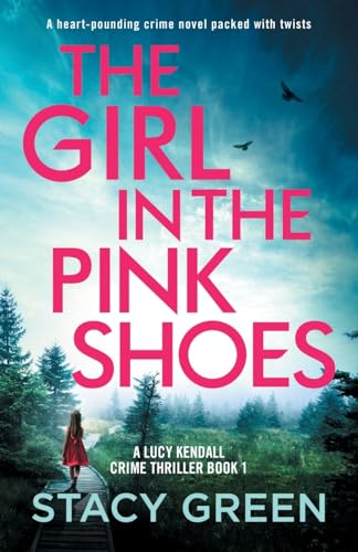 The Girl in the Pink Shoes: A heart-pounding crime novel packed with twists (A Lucy Kendall Crime Thriller, Band 1) von Bookouture