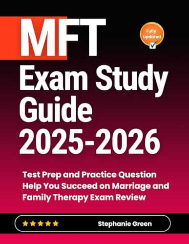 MFT Exam Study Guide 2025-2026: Test Prep and Practice Question Help You Succeed on Marriage and Family Therapy Exam Review