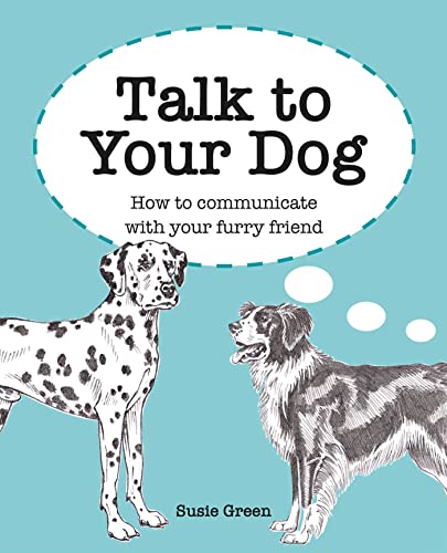 Talk to Your Dog: How to Communicate With Your Furry Friend von Ryland Peters & Small