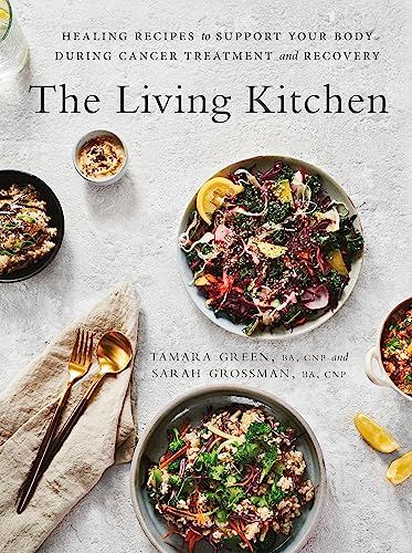 The Living Kitchen: Healing Recipes to Support Your Body During Cancer Treatment and Recovery von Robinson
