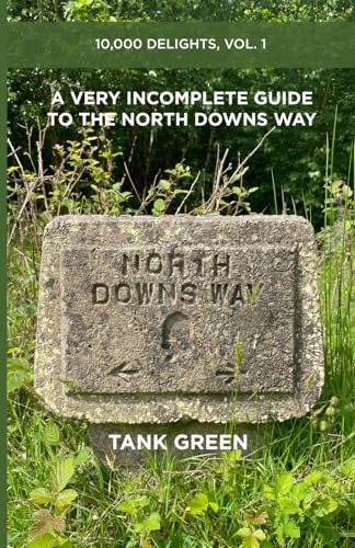A Very Incomplete Guide to the North Downs Way: 10,000 Delights, Vol. 1 von Independent Publishing Network