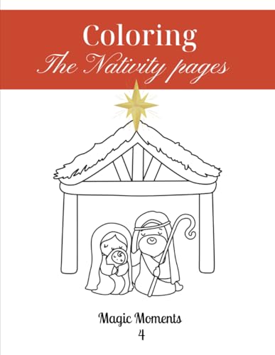 Coloring - The Nativity Pages: Magic Moments 4 (Magic Moments – Children's Coloring Book, Band 4) von Independently published