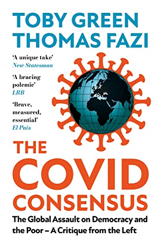 The Covid Consensus: The Global Assault on Democracy and the Poor---A Critique from the Left von C Hurst & Co Publishers Ltd