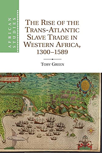 The Rise of the Trans-Atlantic Slave Trade in Western Africa, 1300-1589 (African Studies, 118, Band 118)
