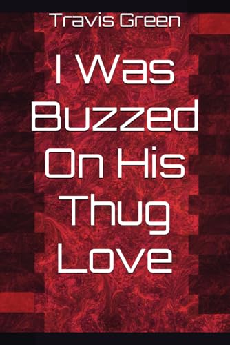 I Was Buzzed On His Thug Love von Independently published