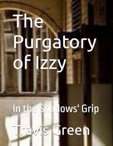 The Purgatory of Izzy: In the Shadows' Grip von Independently published