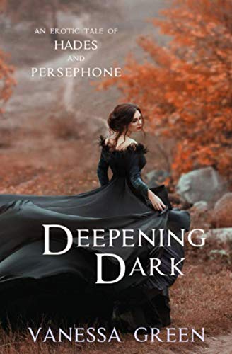 Deepening Dark: An Erotic Tale of Hades and Persephone (Erotic Gods, Band 1) von Independently published