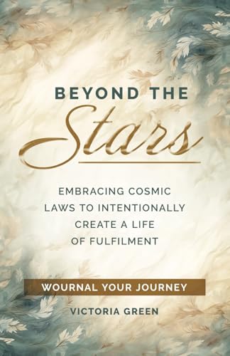 Beyond the Stars: Embracing Cosmic Laws to Intentionally Create a Life of Fulfillment: Wournal your Journey von selfpublishing.com
