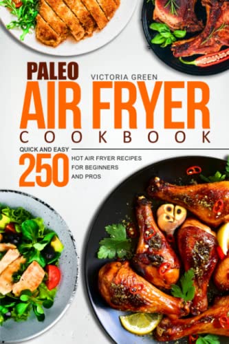 Paleo Air Fryer Cookbook - Quick and Easy 250 Hot Air Fryer Recipes for Beginners and Pros von Independently Published