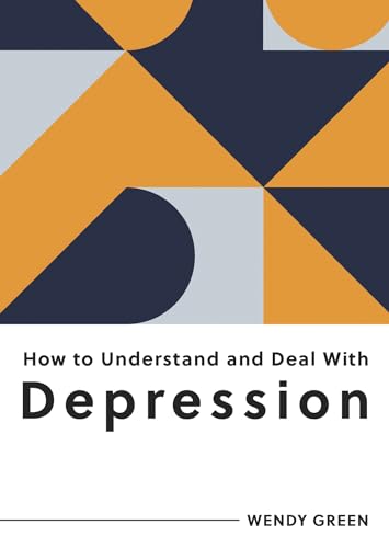 How to Understand and Deal with Depression: Everything You Need to Know to Manage Depression von ViE