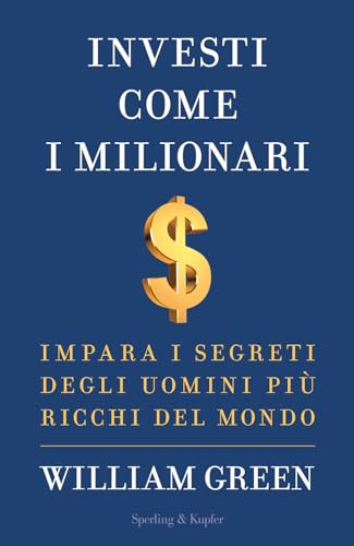 Investi come i milionari. Impara i segreti degli uomini più ricchi del mondo (Varia) von Sperling & Kupfer