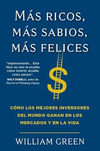 Más ricos, más sabios, más felices: Cómo los mejores inversores del mundo ganan en los mercados y en la vida Más ricos, más sabios, más felices: Cómo los mejores inversores del mundo ganan en los mercados y en la vida