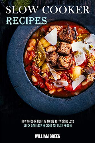 Slow Cooker Recipes: How to Cook Healthy Meals for Weight Loss (Quick and Easy Recipes for Busy People) von Tomas Edwards