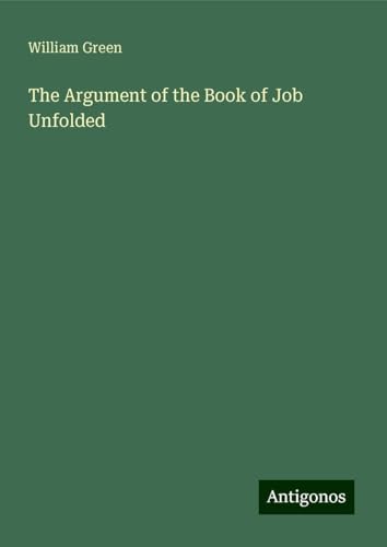 The Argument of the Book of Job Unfolded von Antigonos Verlag