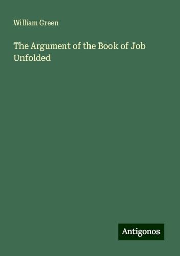 The Argument of the Book of Job Unfolded von Antigonos Verlag