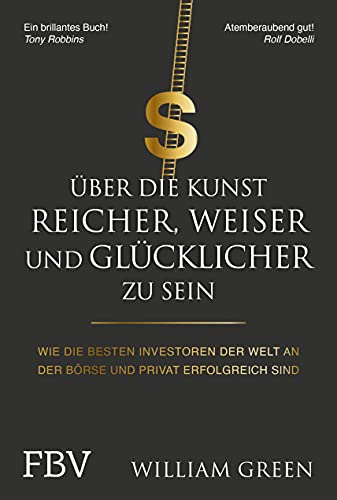 Über die Kunst, reicher, weiser und glücklicher zu sein: Wie die besten Investoren der Welt an der Börse und privat erfolgreich sind von Finanzbuch Verlag