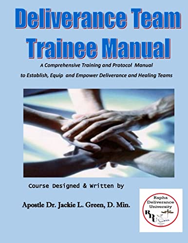 Deliverance Team Trainee Manual: A Comprehensive Training and Protocol Manual to Establish, Equip and Empower Deliverance and Healing Teams von CREATESPACE